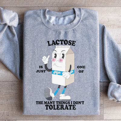 Lactose Is Just One Of The Many Things I Don't Tolerate Sweatshirt