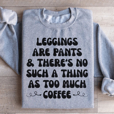 Leggings Are Pants Sweatshirt - Coffee Lovers Edition