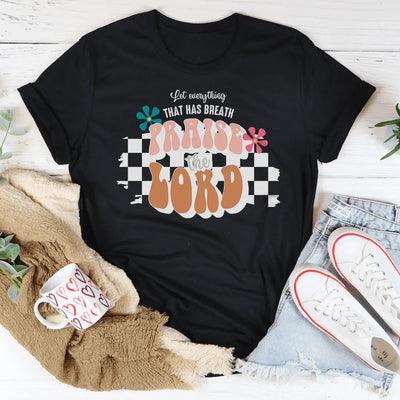 Let Everything That Has Breath Praise The Lord Tee