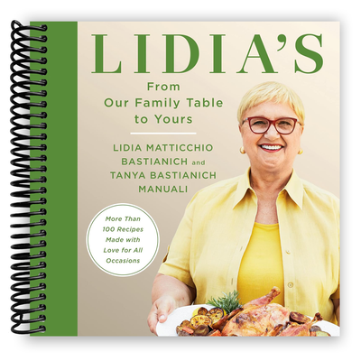 Lidia's From Our Family Table to Yours: More Than 100 Recipes Made with Love for All Occasions: A Cookbook (Spiral Bound) - Korvel