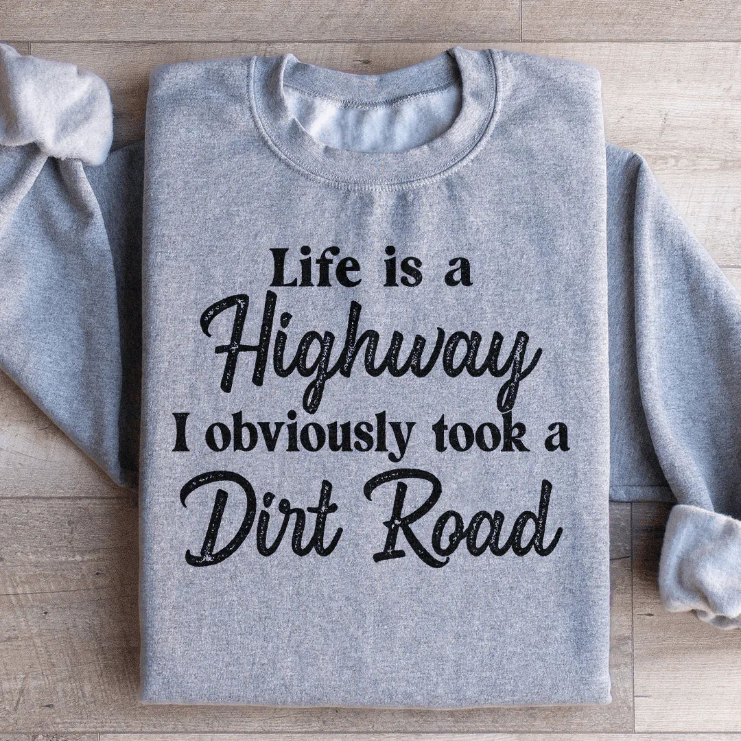 Life Is A Highway Sweatshirt
