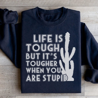 Life Is Tough But It's Tougher Sweatshirt