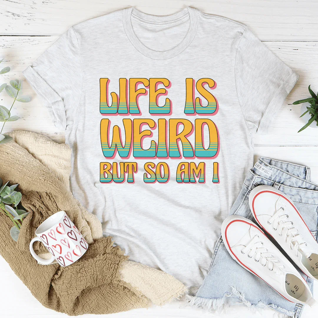 La vida es extraña, pero yo también lo soy camiseta