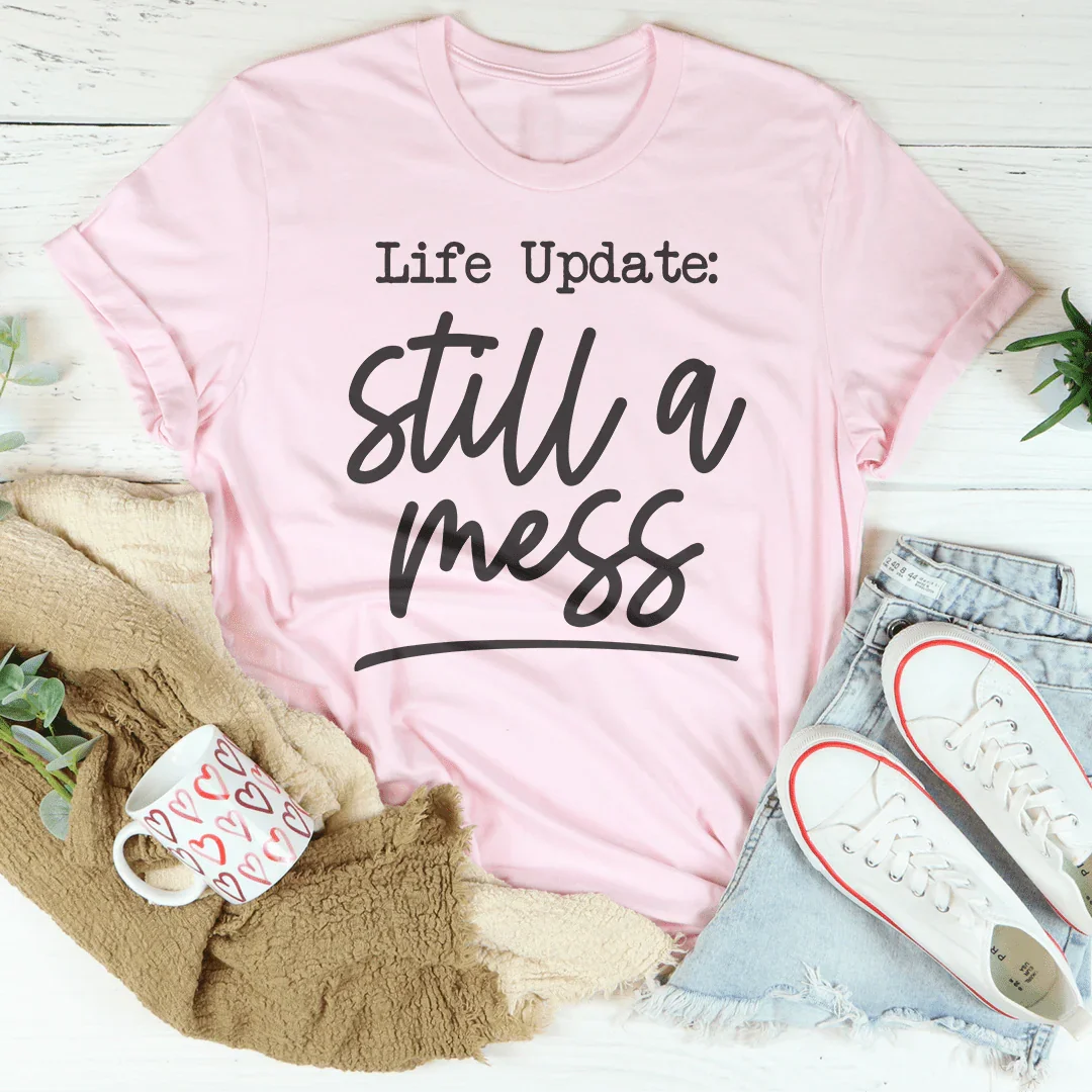 Camiseta "Life Update Still A Mess"