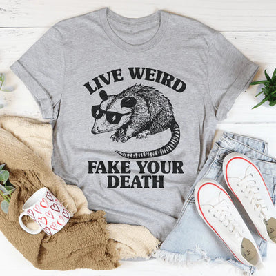 Camiseta Live Weird Fake Your Death