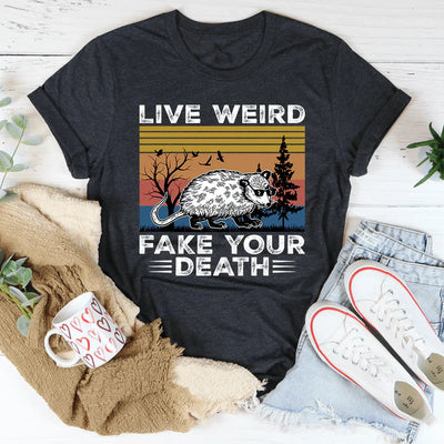 Camiseta Live Weird Fake Your Death