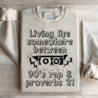 Living Life Between 90's Rap and Proverbs 31 Sweatshirt