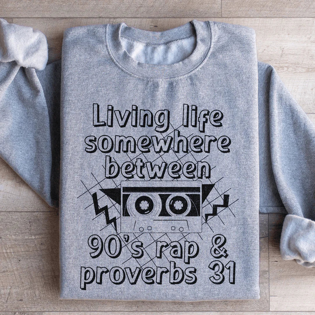 Living Life Between 90's Rap and Proverbs 31 Sweatshirt