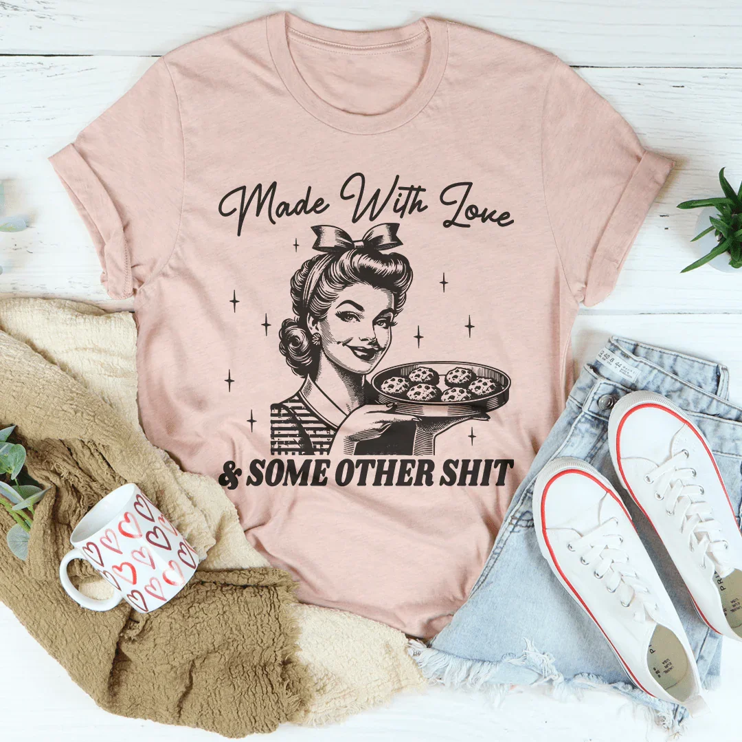 Made With Love And Some Other S Tee