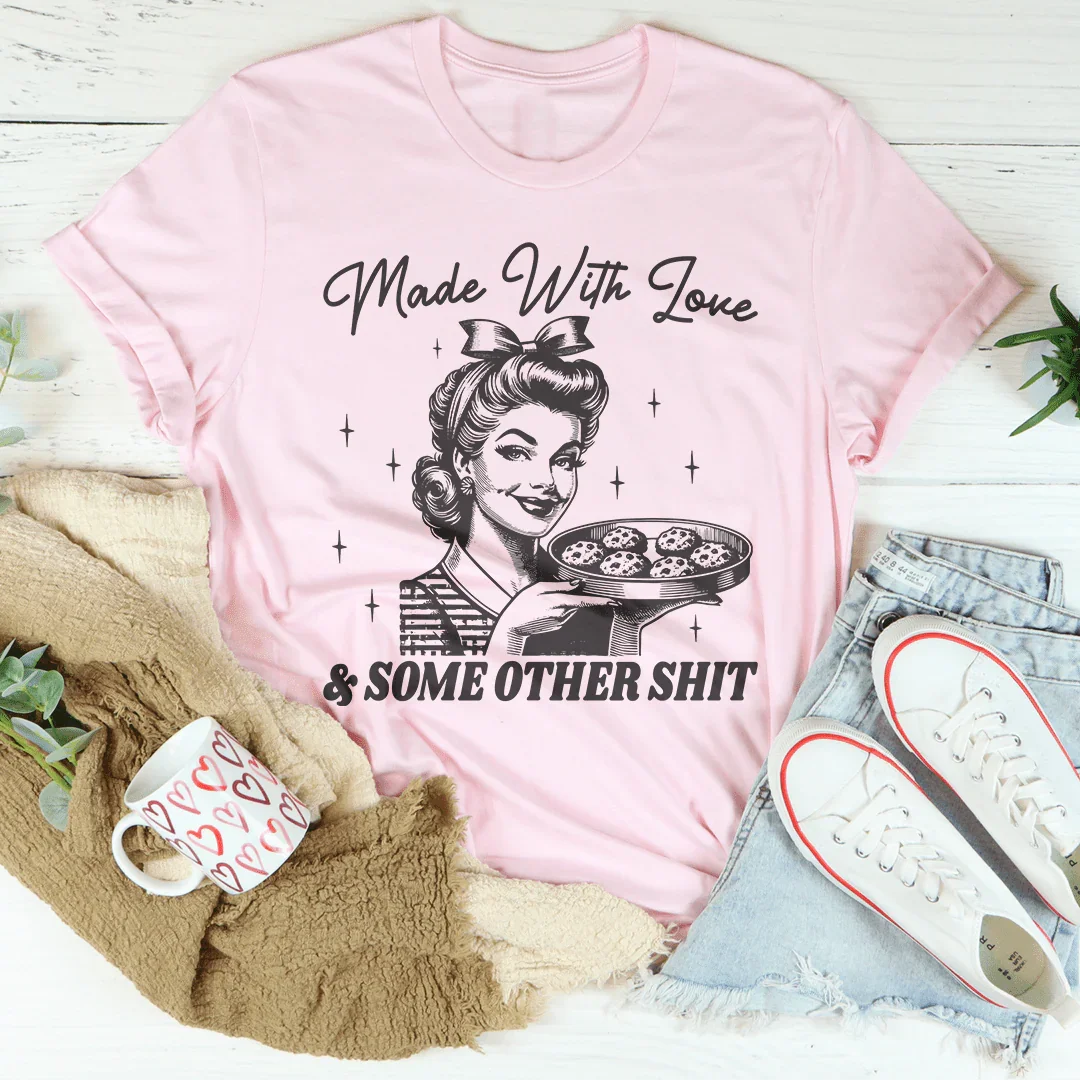 Made With Love And Some Other S Tee