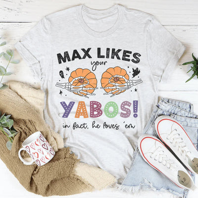 Max Likes Your Yabos Tee