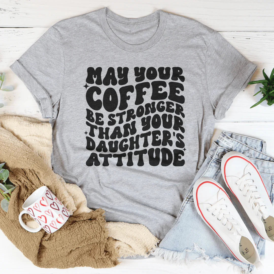 Que votre café soit plus fort que l'attitude de votre fille Tee