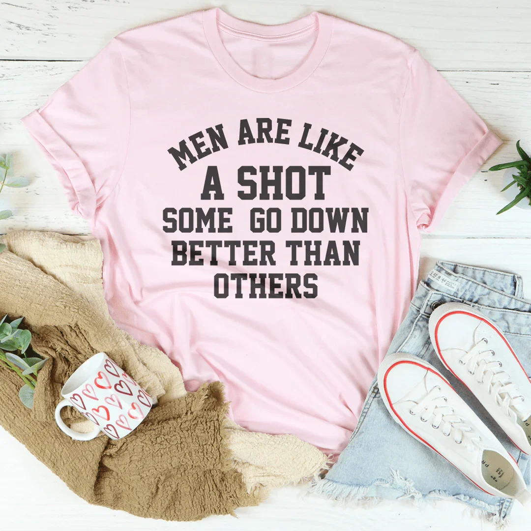 Men Are Like A Shot Tee - Humorous Statement T-Shirt