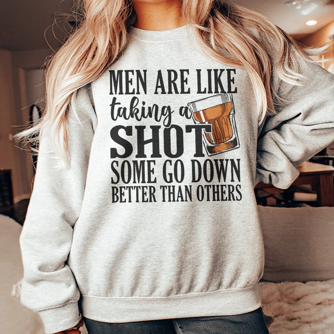 Men Are Like Taking A Shot Sweatshirt