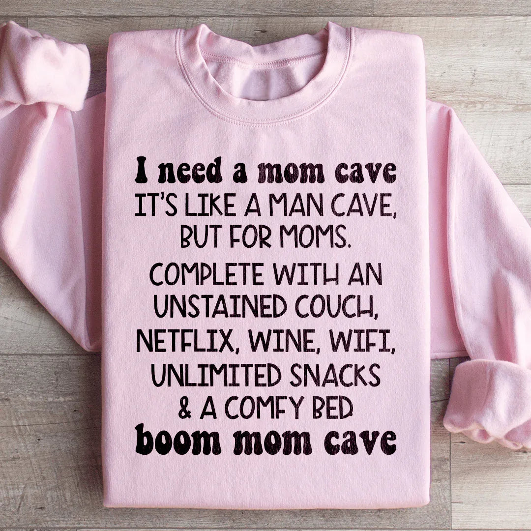 I Need A Mom Cave Sweatshirt