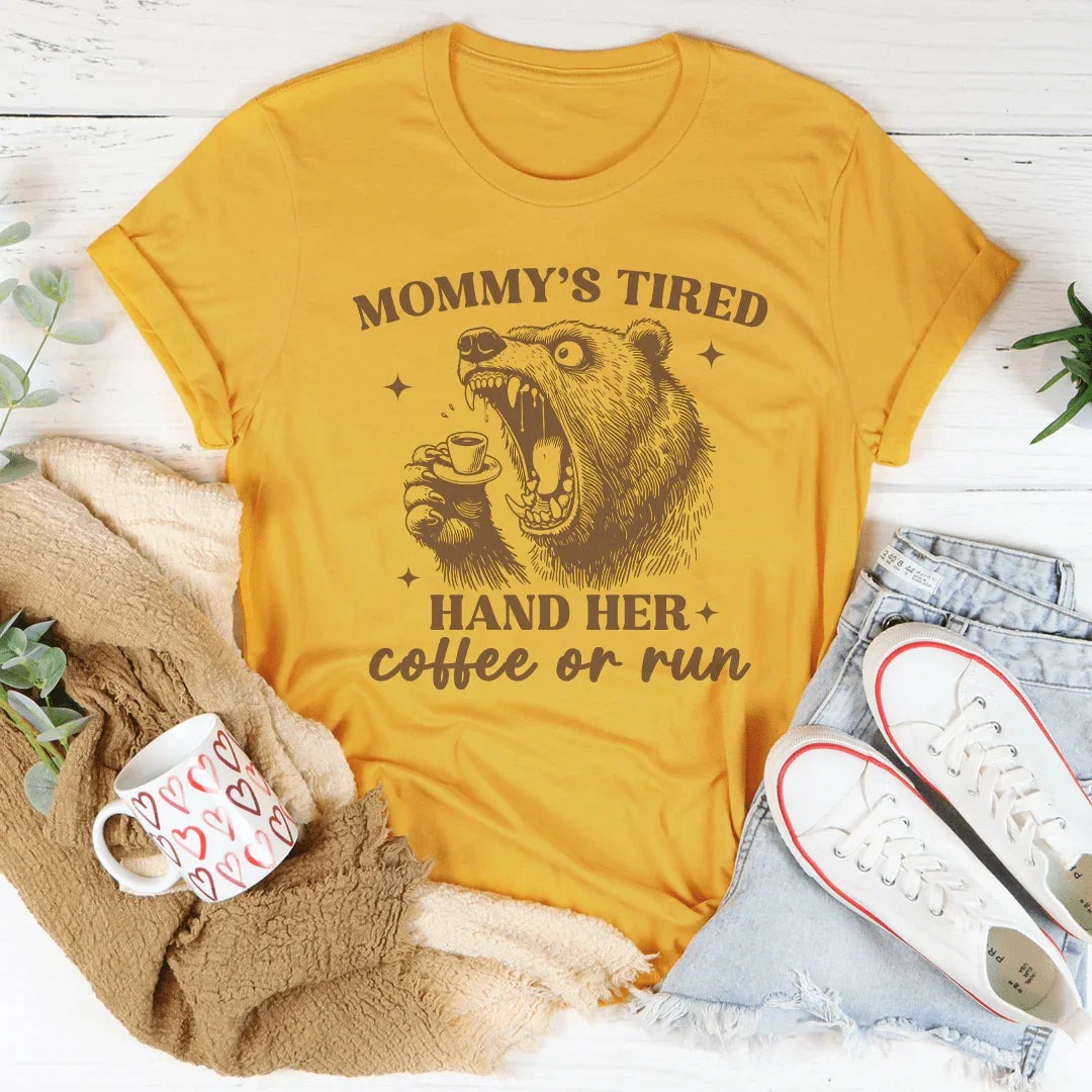 Mommy's Tired - Hand Her Coffee or Run Tee