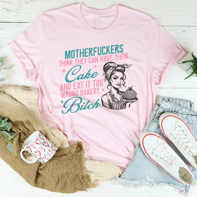 Los hijos de puta creen que pueden tener su pastel Tee