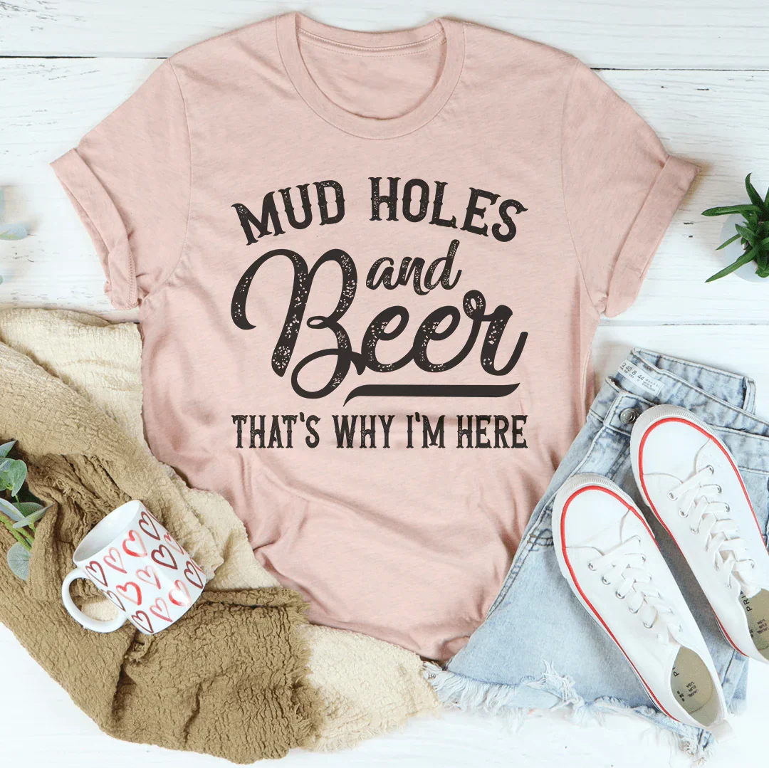 Agujeros de barro y cerveza. Por eso estoy aquí. Tee