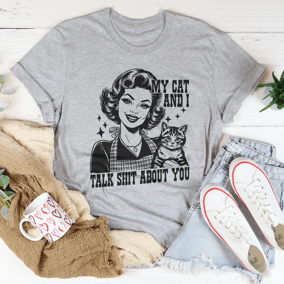 My Cat And I Talk About You Tee