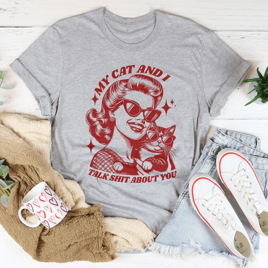 My Cat And I Talk About You Tee