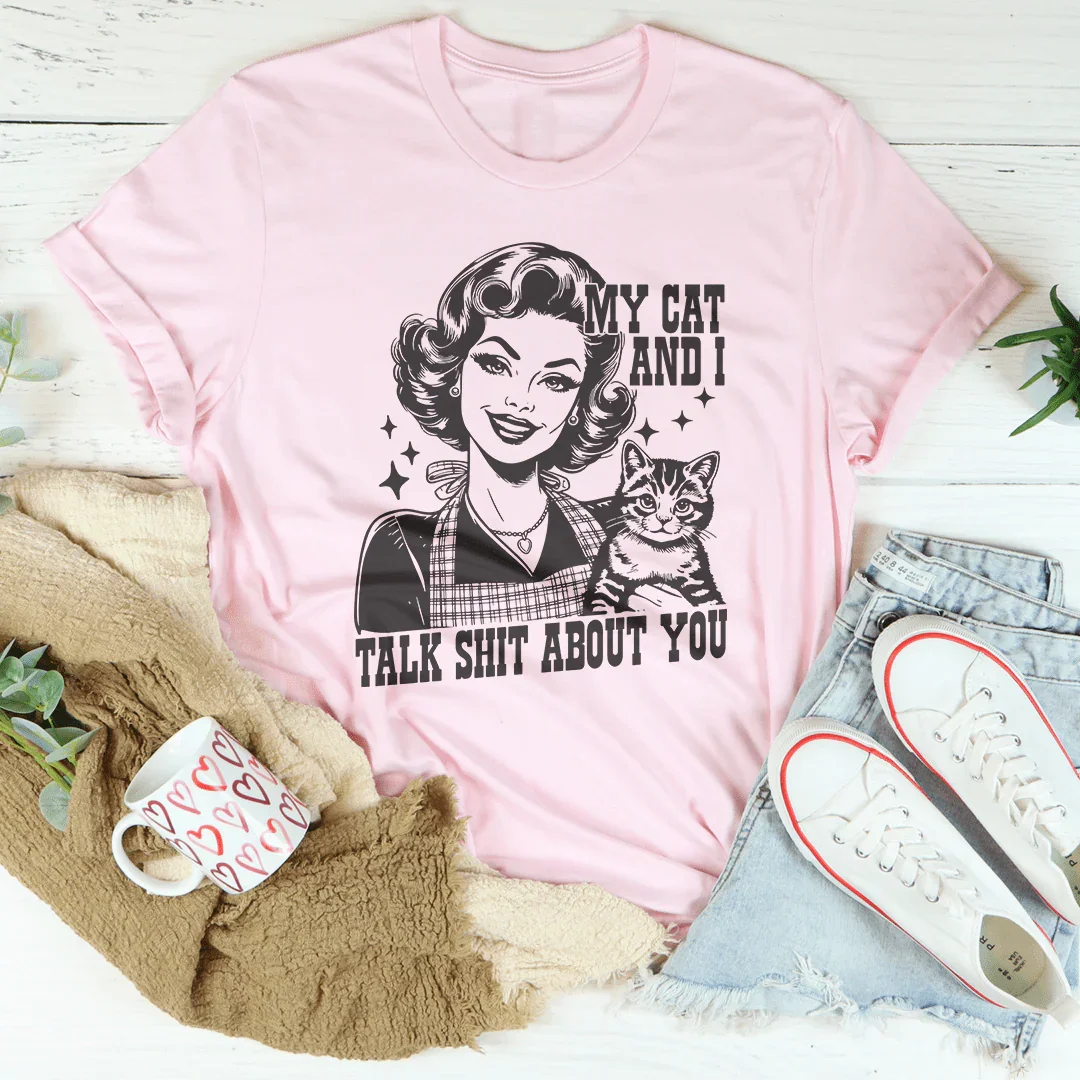 My Cat And I Talk About You Tee