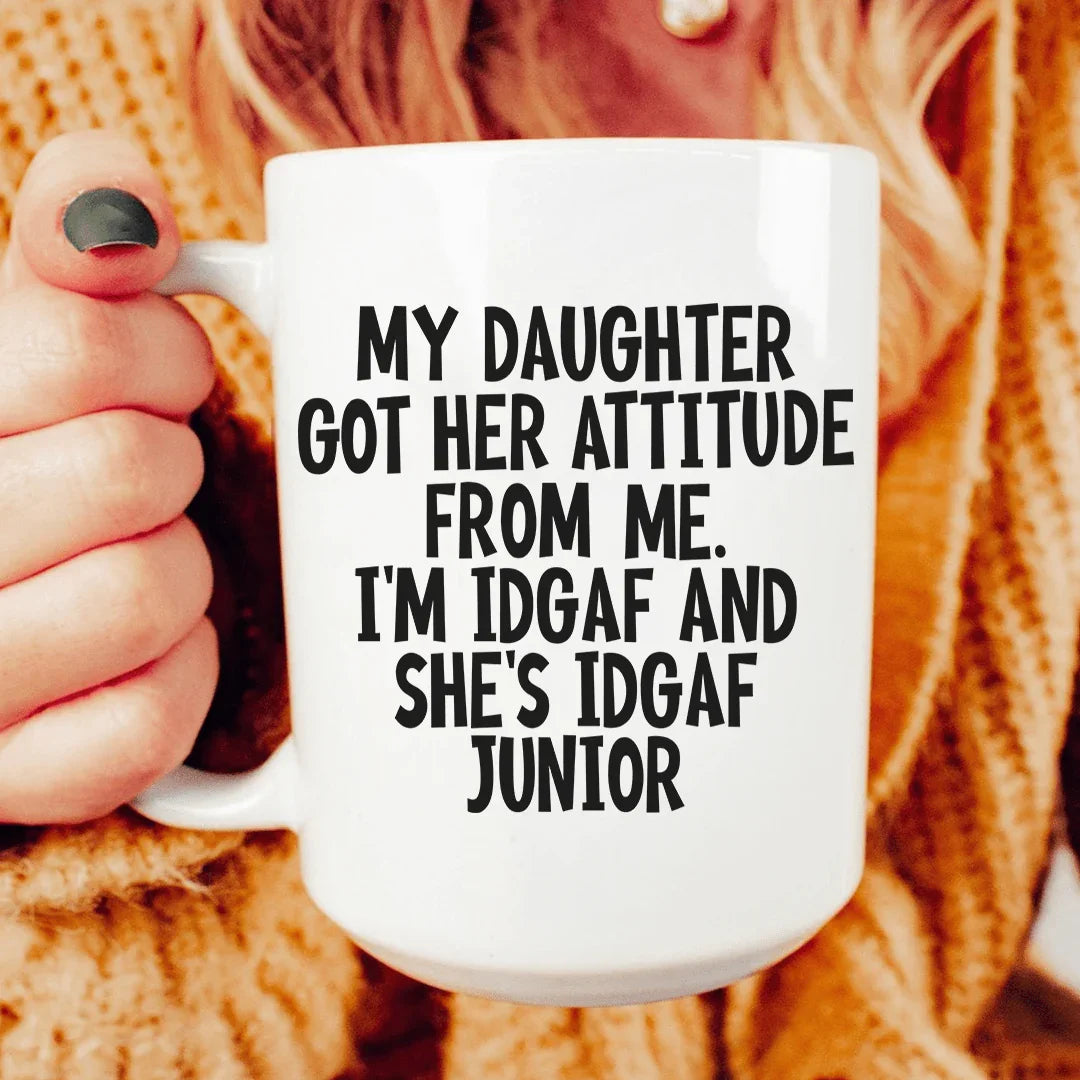 My Daughter Got Her Attitude From Me Ceramic Mug - 15 oz
