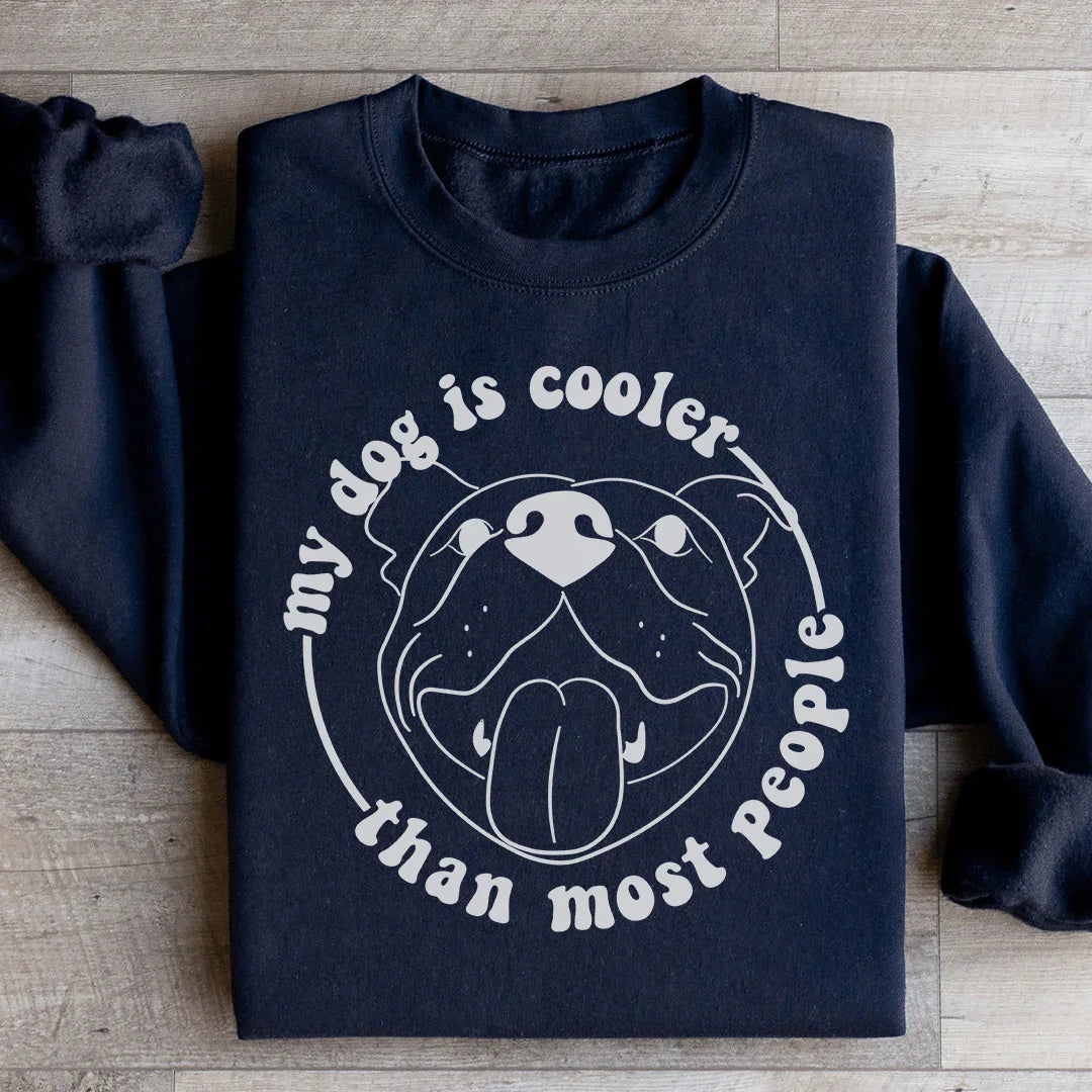 My Dog Is Cooler Than Most People Sweatshirt