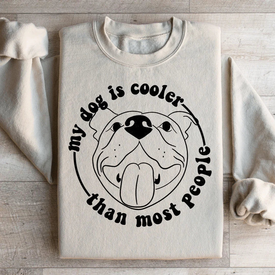 My Dog Is Cooler Than Most People Sweatshirt