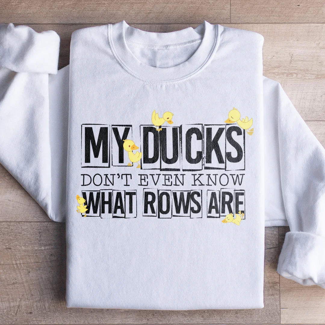 Mon sweat-shirt "Mes canards ne savent même pas ce que sont les rangées"
