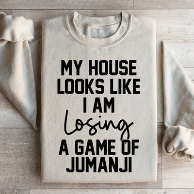 My House Looks Like I'm Losing A Game Of Jumanji Sweatshirt
