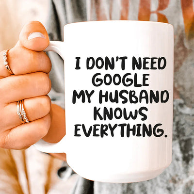 My Husband Knows Everything Ceramic Mug - 15 oz