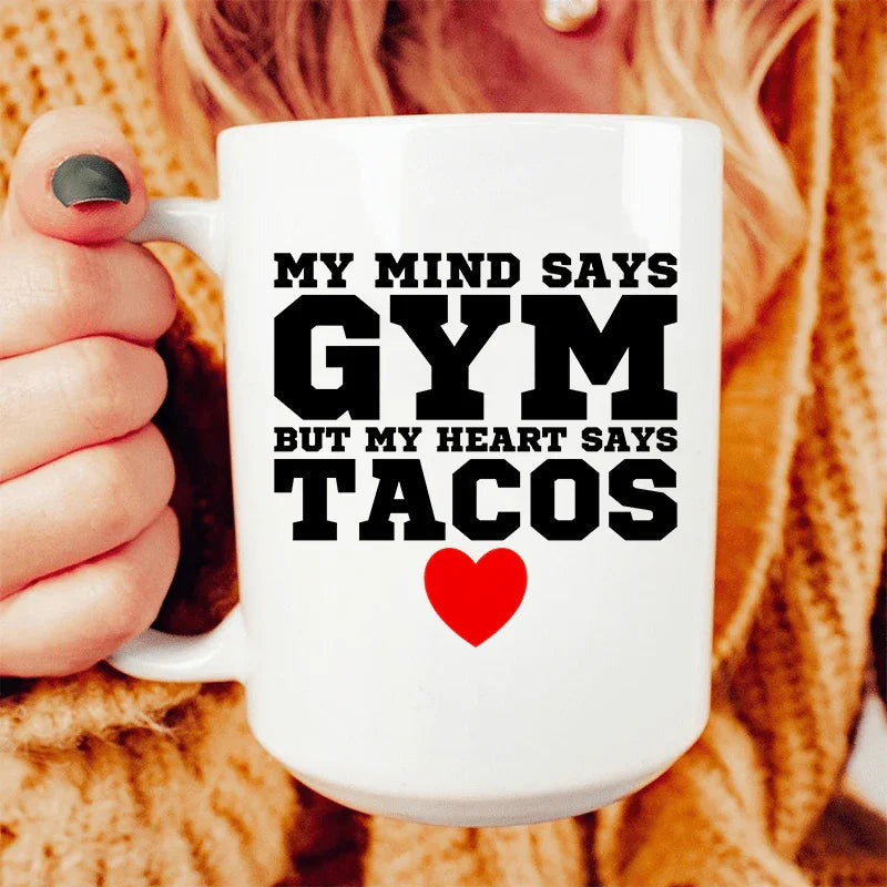 My Mind Says Gym But My Heart Says Tacos Ceramic Mug 15 oz - Korvel