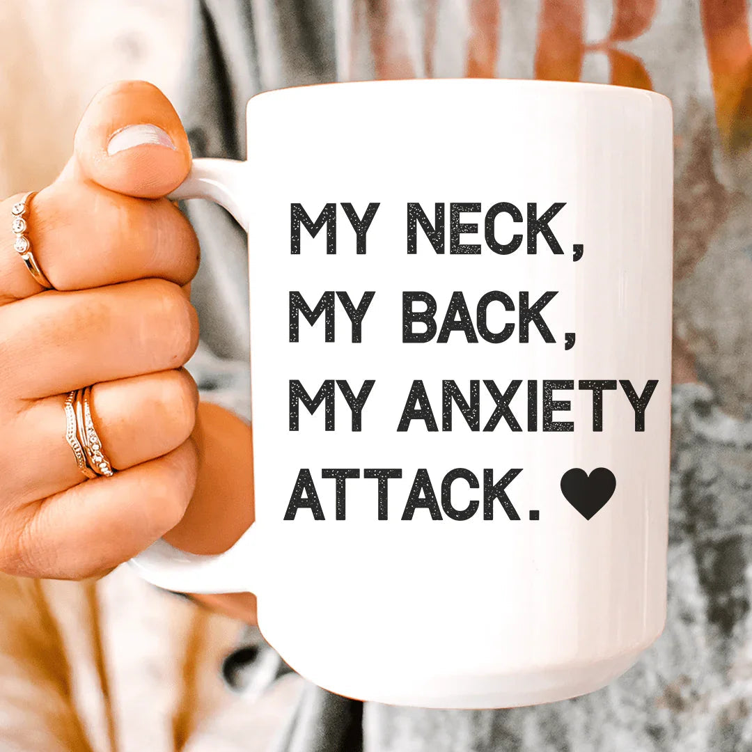 Ma Nuque Mon Dos Mon Attaque D'Anxiété Tasse en Céramique 15 oz
