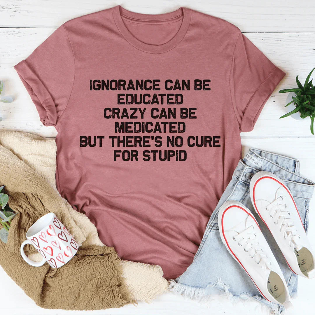 No hay cura para la estupidez Tee