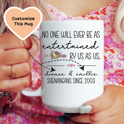 Nadie se divertirá tanto con nosotros como nosotros Taza personalizada de la amistad