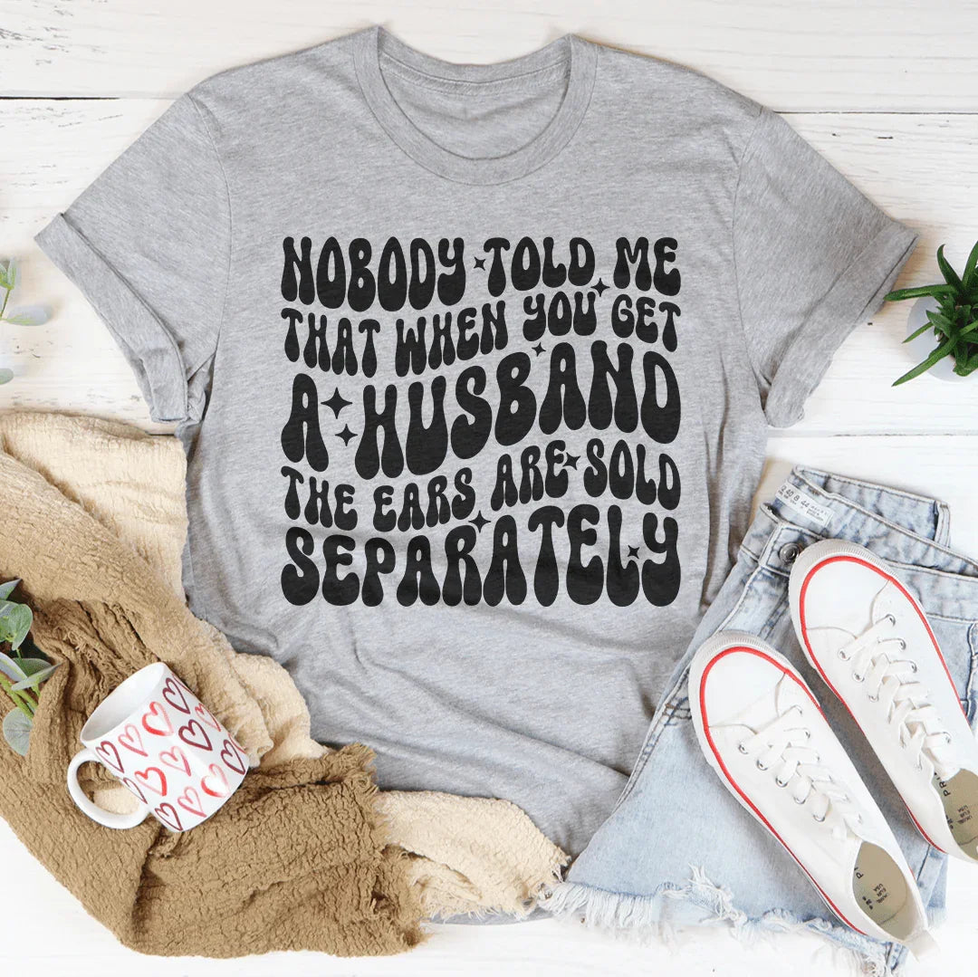 Nadie me dijo que cuando consigues marido las orejas se venden por separado Tee