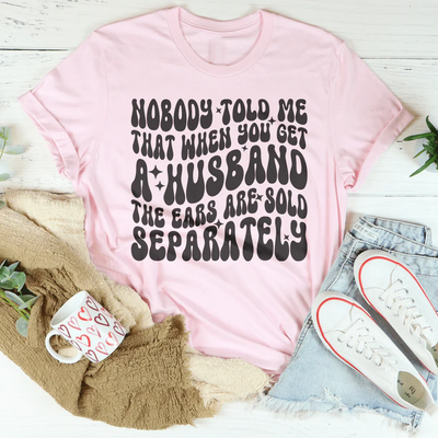 Nadie me dijo que cuando consigues marido las orejas se venden por separado Tee