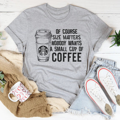 Camiseta "Nadie quiere una taza pequeña de café"