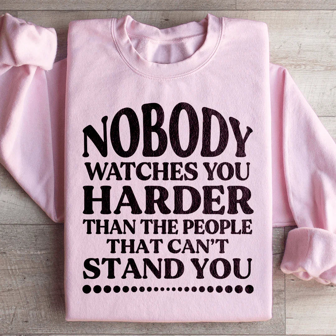 Nobody Watches You Harder Sweatshirt
