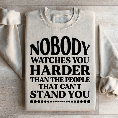 Nobody Watches You Harder Sweatshirt