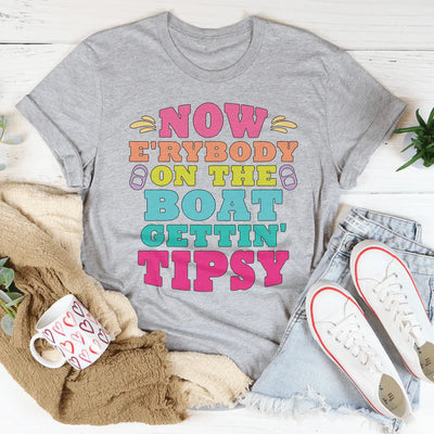 Now E'rybody On The Boat Gettin' Tipsy Tee