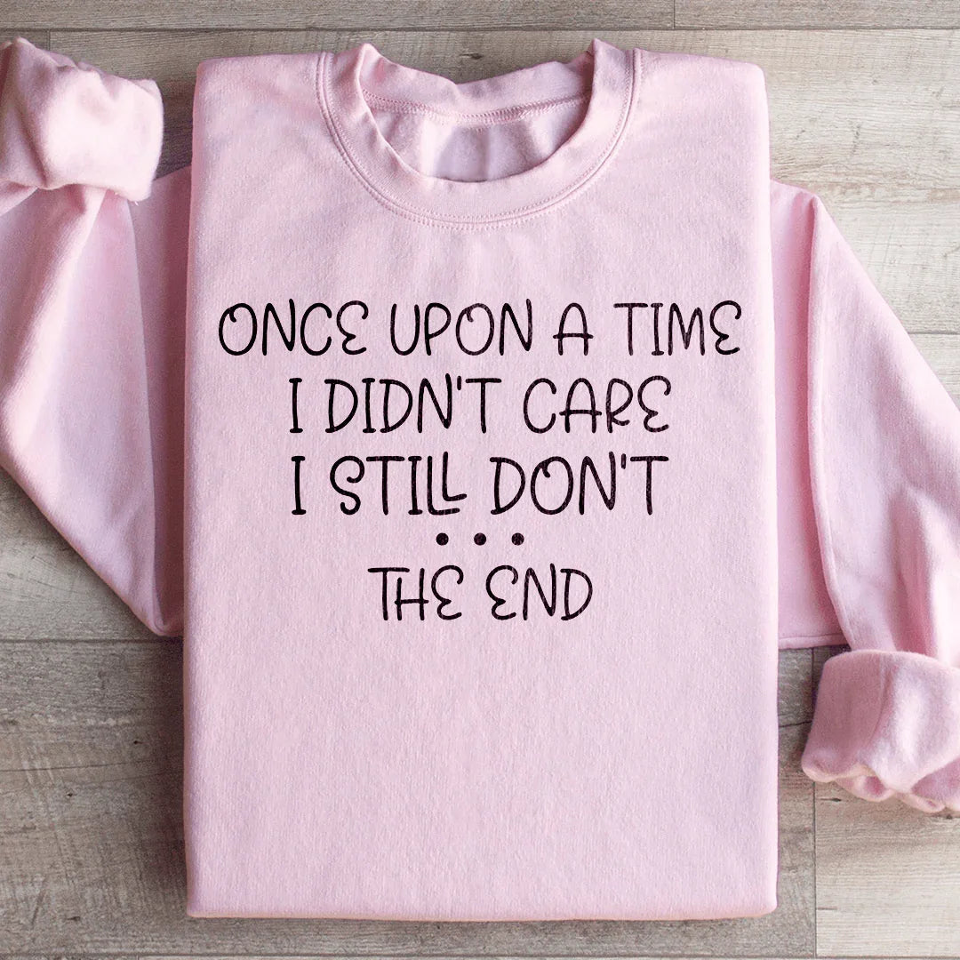 Once Upon A Time I Didn't Care Sweatshirt