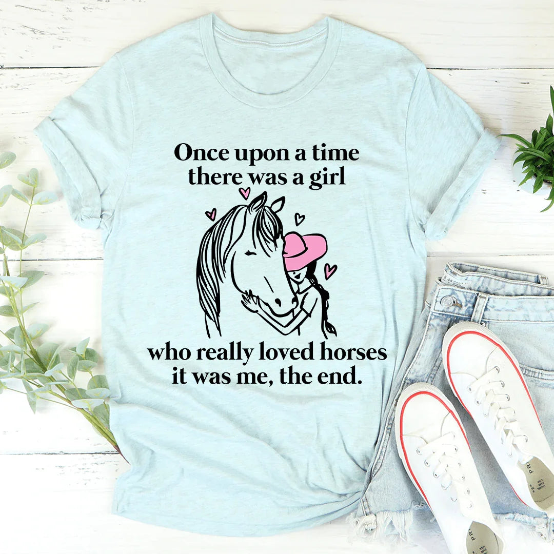 Once Upon A Time There Was A Girl Who Really Loved Horses Tee - Korvel