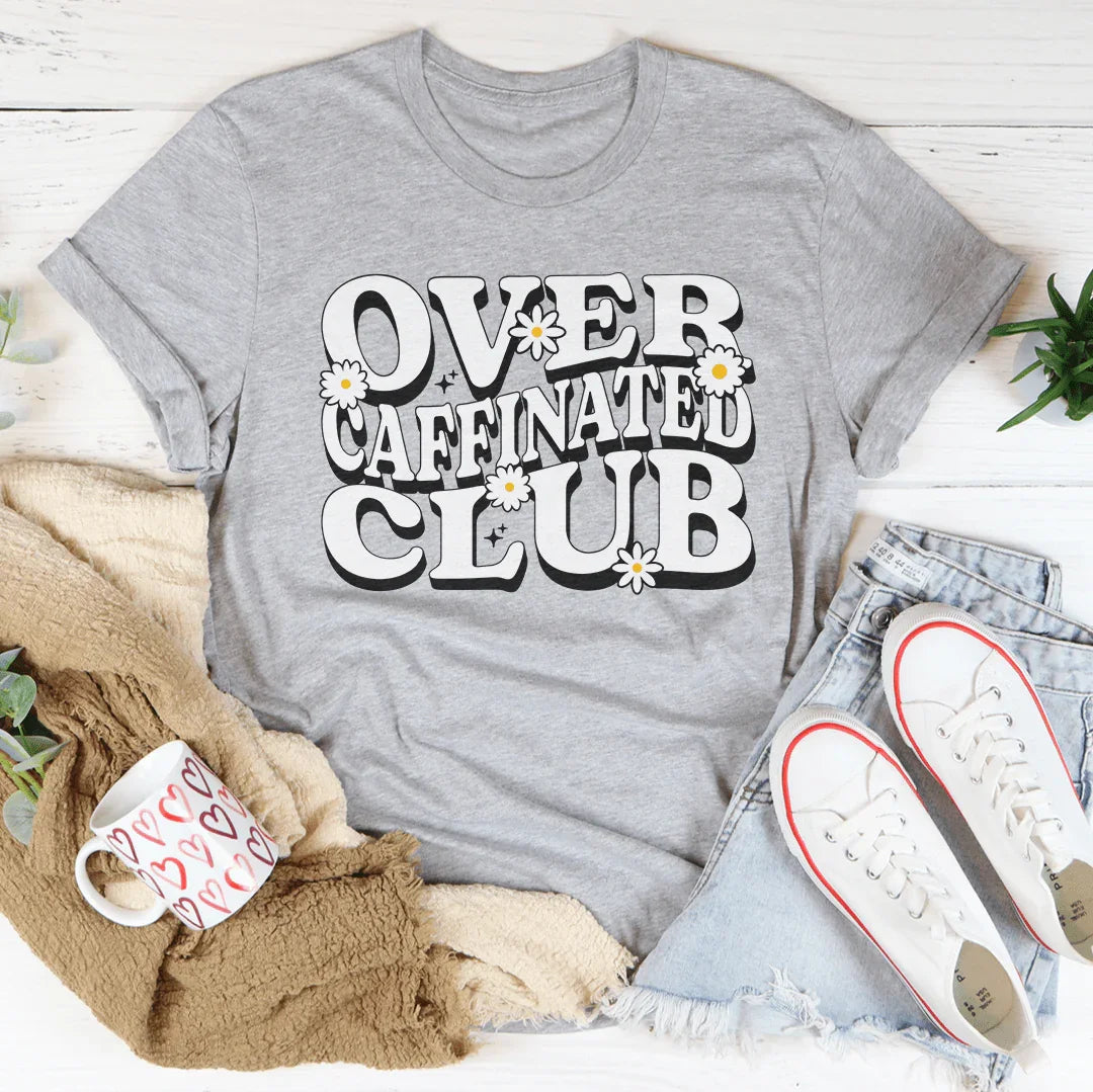 Over Caffeinated Club Tee
