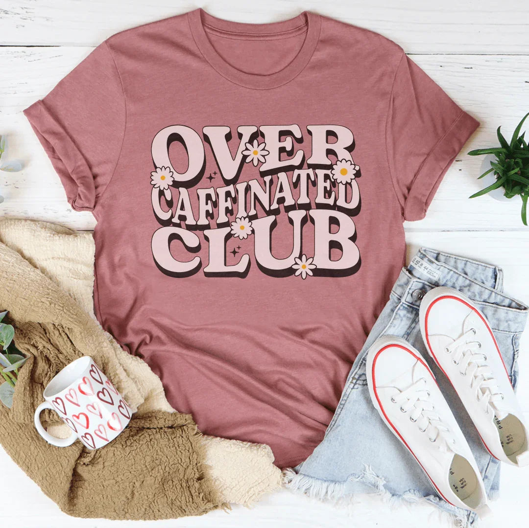 Over Caffeinated Club Tee