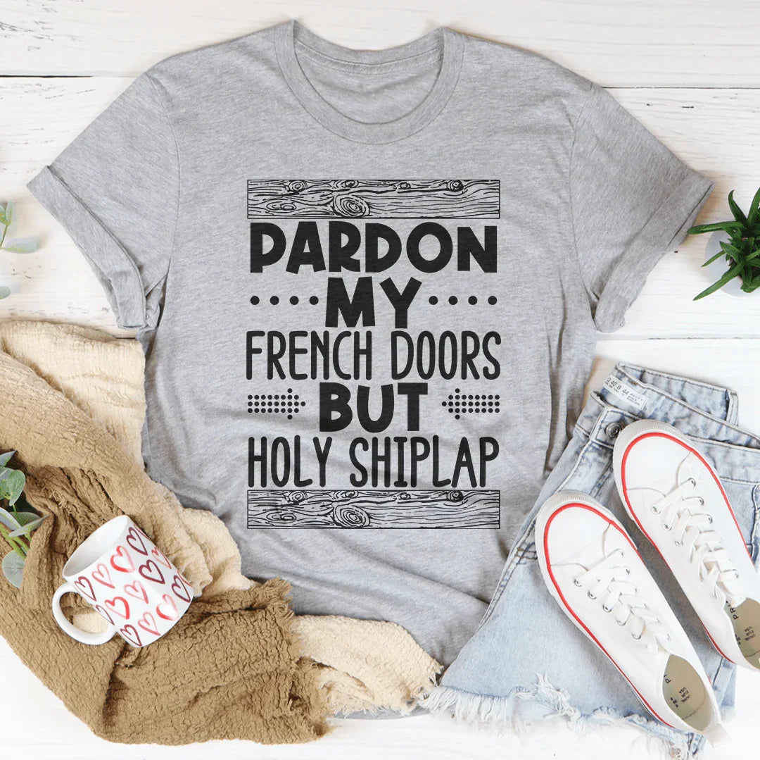 Perdón por mis puertas francesas, pero camiseta Holy Shiplap