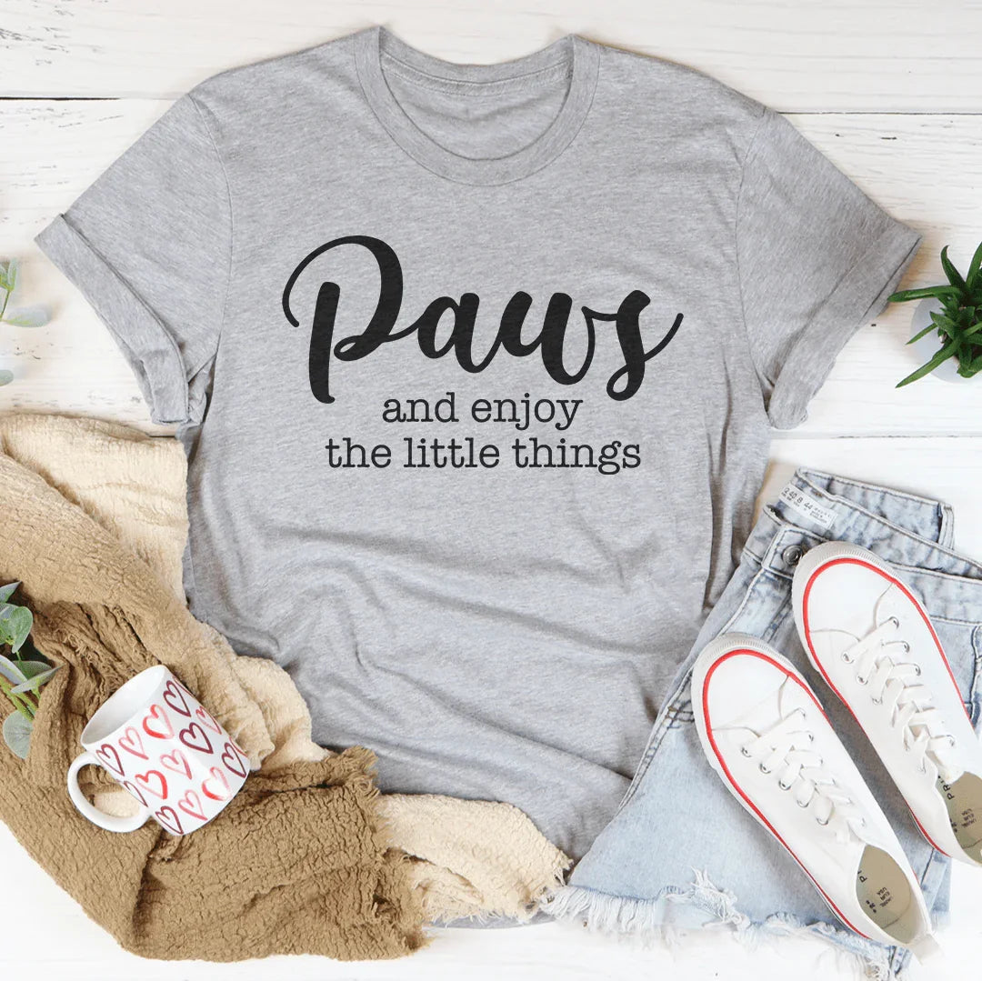 Paws Y Disfruta De Las Pequeñas Cosas Camiseta