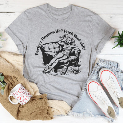 Perfect Housewife? F*ck That S*it Tee