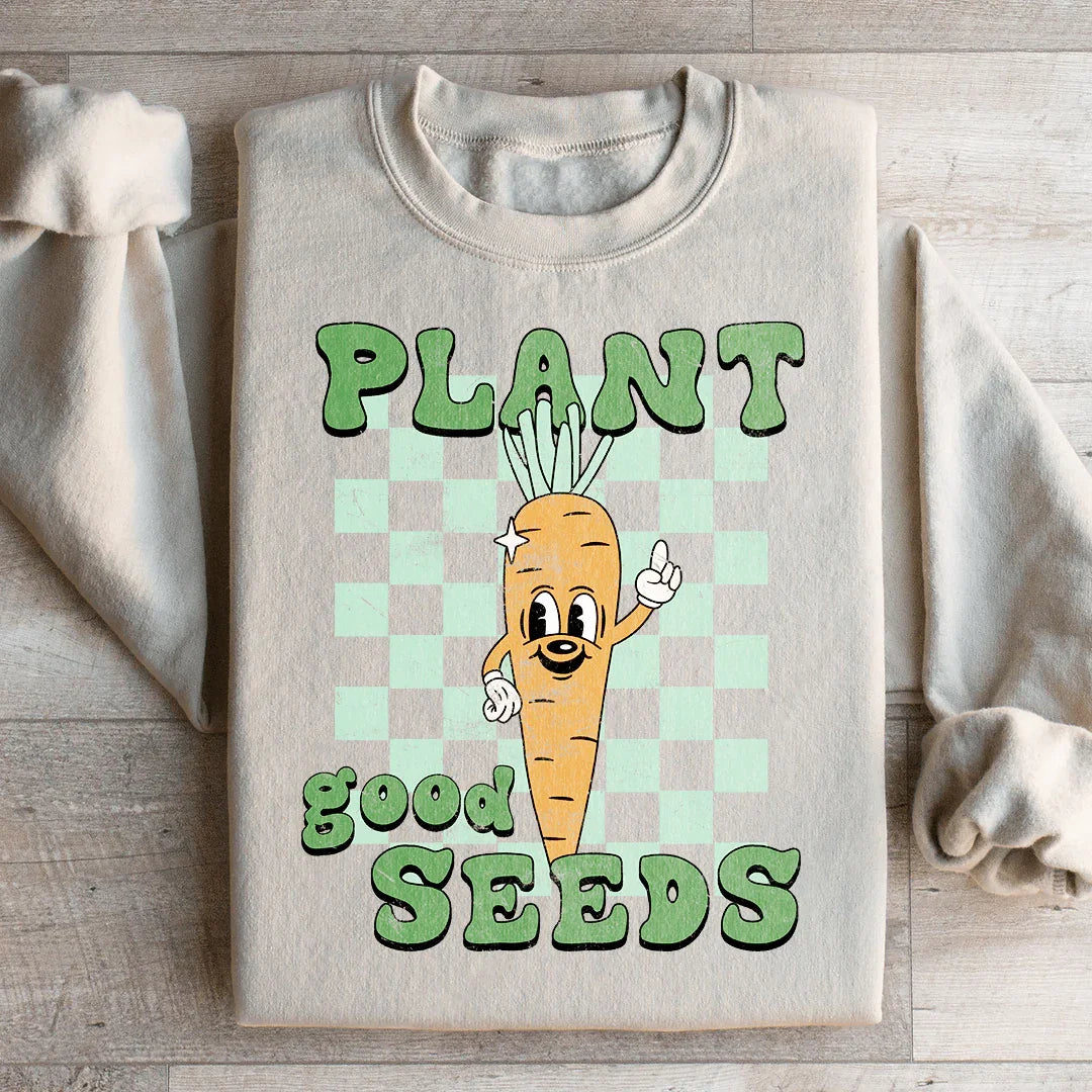 Sweatshirt Plant Good Seeds