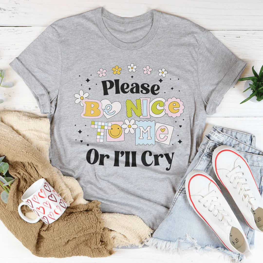 Por favor, sé amable con la camiseta I'll Cry